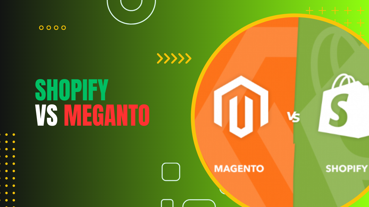 Shopify vs Magento – How to choose the right platform for your business ?