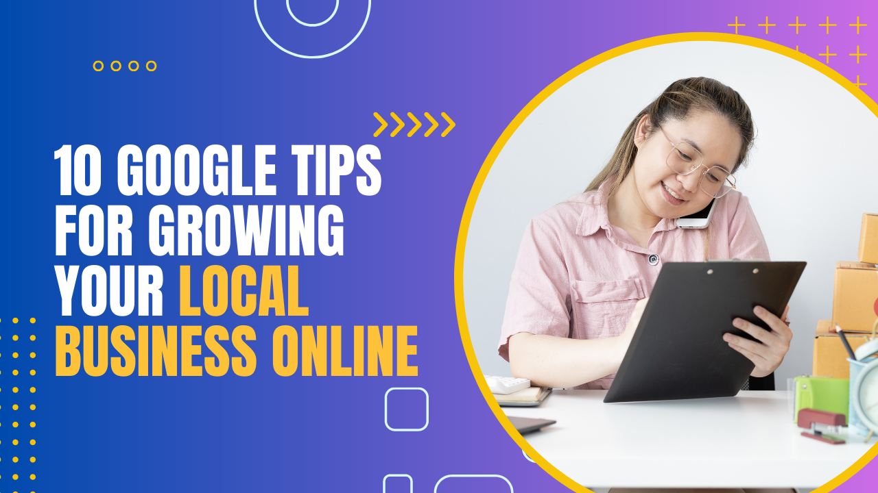10 Tips Using Google  for Growing Your Local Business Online
