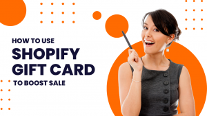 how to use shopify gift card, use shopify gift card to boost sale for shopify store