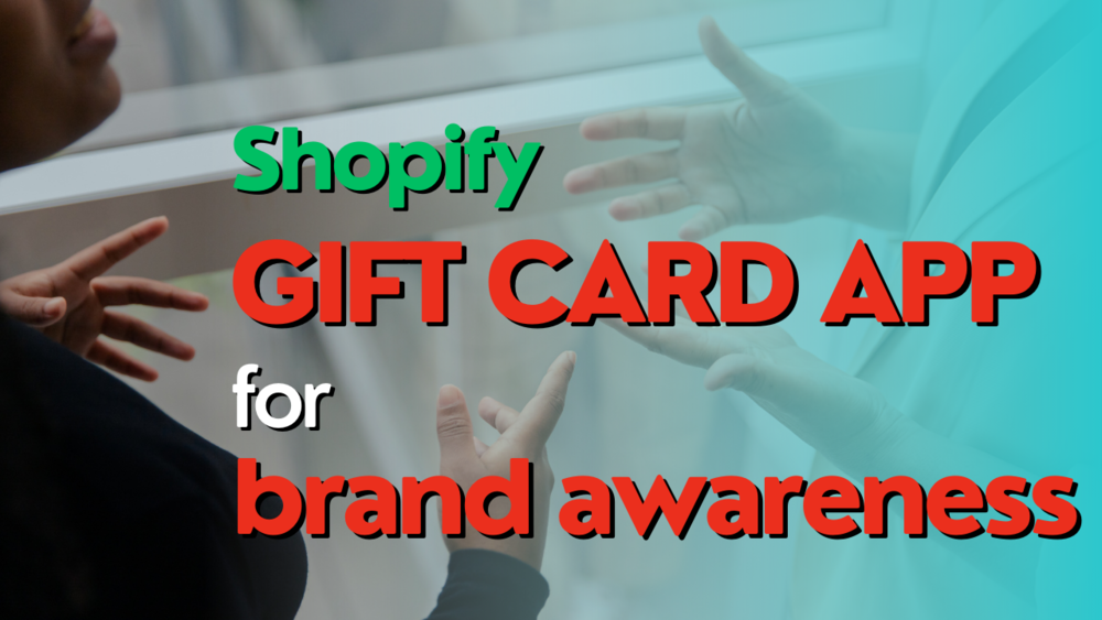 Shopify Gift Cards for Brand Awareness: How to Use Effectively
