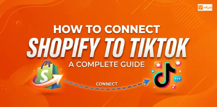 How to Connect Shopify to TikTok full guide