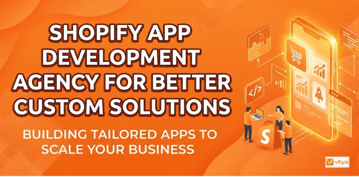 6 Shopify App Development Agencies for Better Custom Solutions