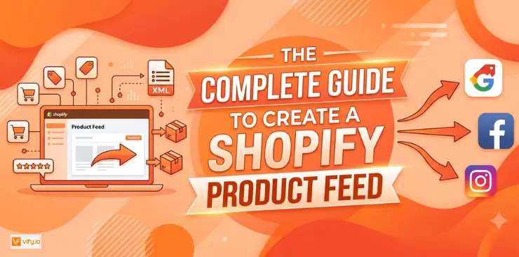 The Complete Guide to Creating a Shopify Product Feed 